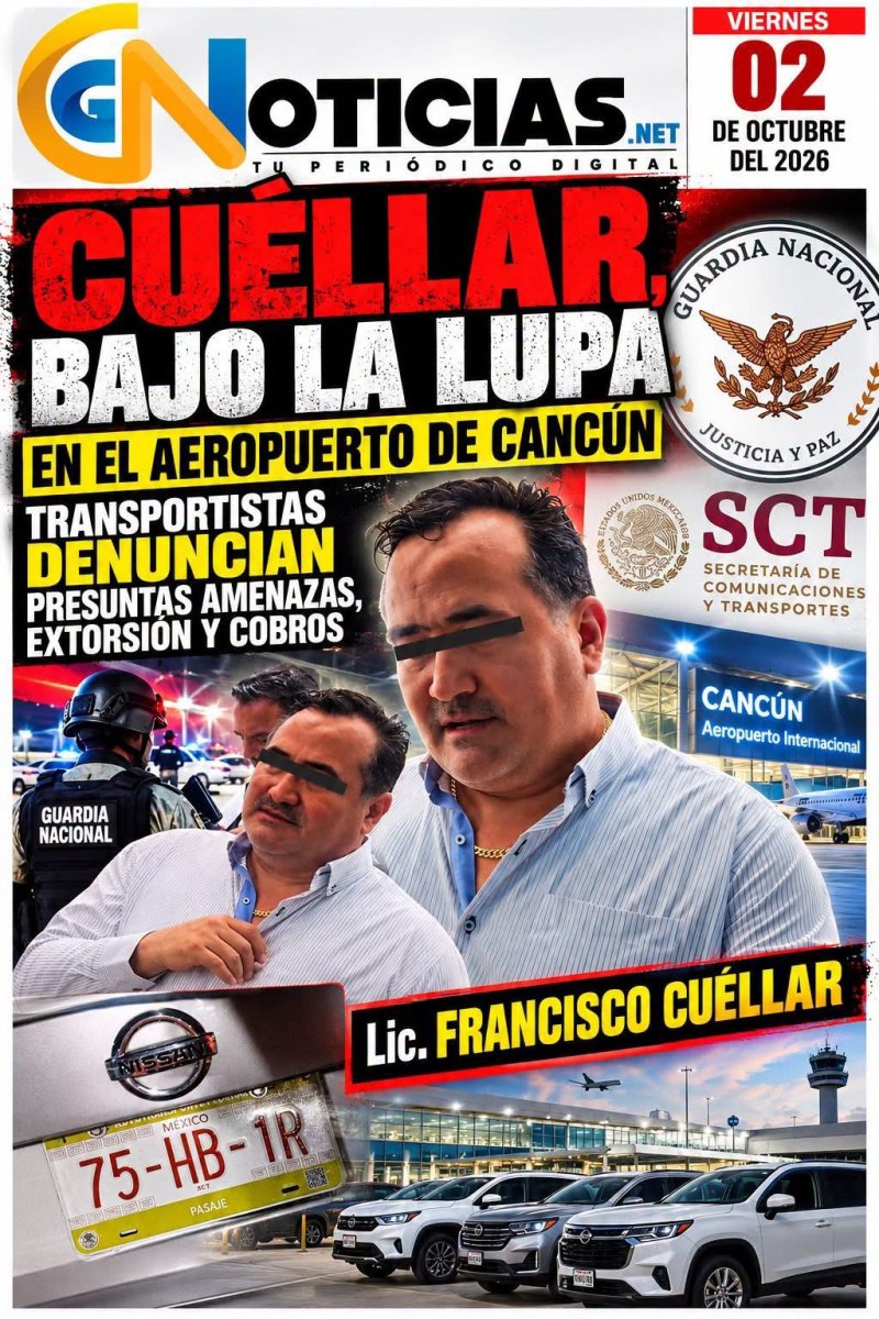 CUÉLLAR, BAJO LA LUPA EN EL AEROPUERTO DE CANCÚN: TRANSPORTISTAS DENUNCIAN PRESUNTAS AMENAZAS Y COBROS